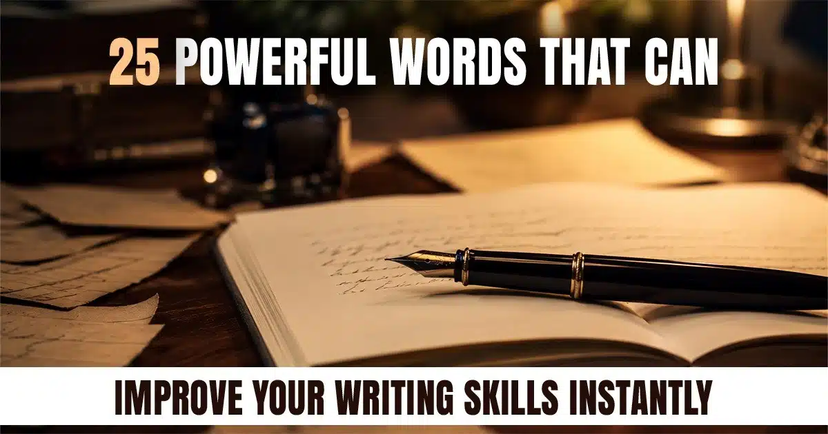 Fountain pen resting on an open notebook with handwritten pages and warm desk lighting, featuring the title “25 Powerful Words That Can Improve Your Writing Skills Instantly.