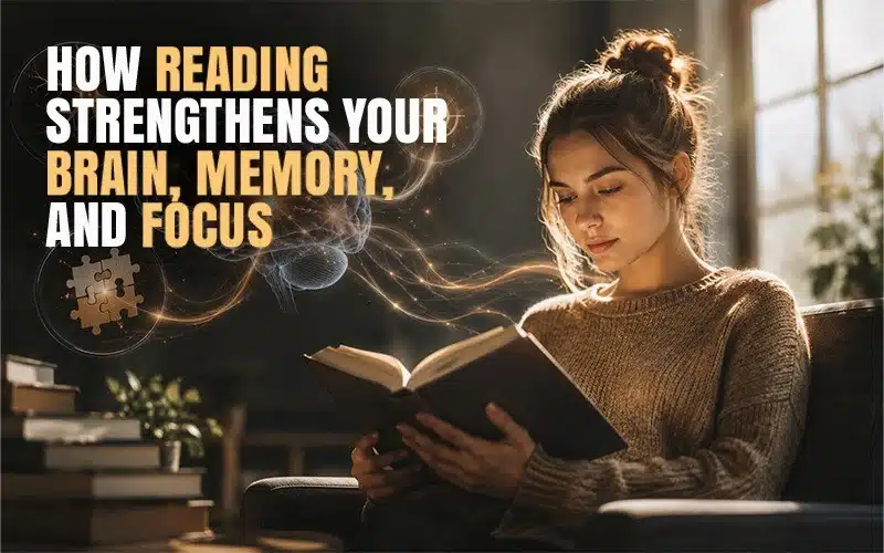 How reading strengthens your brain, memory, and focus through daily reading habits and the benefits of reading books