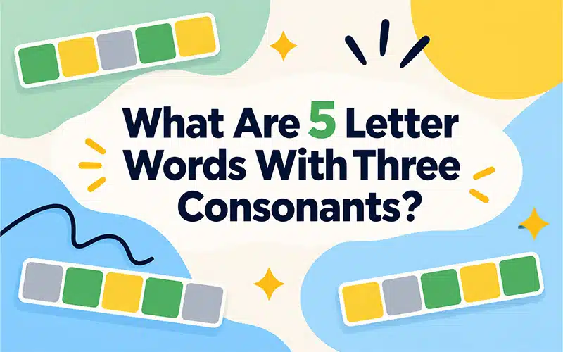 What are 5 letter words with three consonants featuring Wordle letter patterns, consonant combinations, and puzzle tiles for understanding word structures.